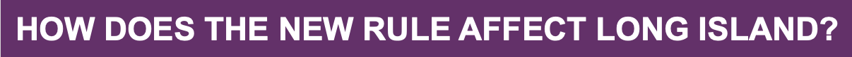 HOW DOES THE NEW RULE AFFECT LONG ISLAND  